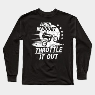 When in Doubt, Throttle it Out on a Dirt Bike Long Sleeve T-Shirt